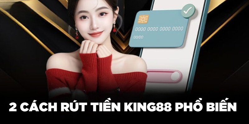 2 cách rút tiền King88 phổ biến